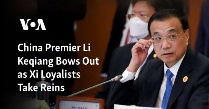 China Premier Li Keqiang Bows Out as Xi Loyalists Take Reins