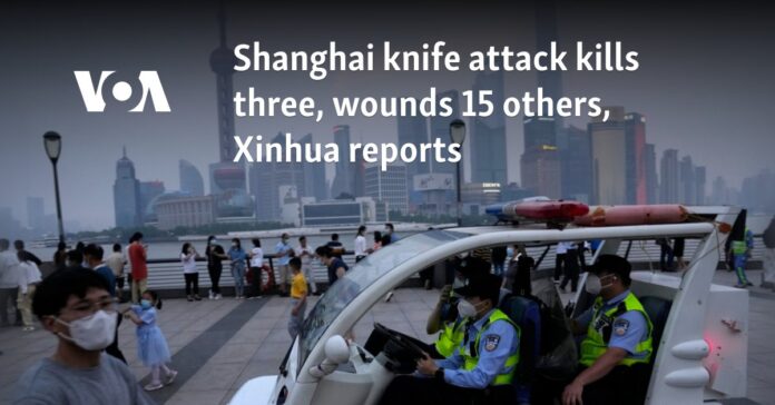 Shanghai knife attack kills three, wounds 15 others, Xinhua reports